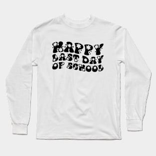 Funny Happy Last Day of School Hilarious Gift Idea Long Sleeve T-Shirt